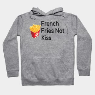 French Fries Not Kiss, Funny Gift for Food Lovers Hoodie